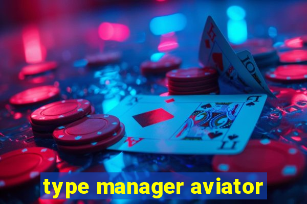 type manager aviator